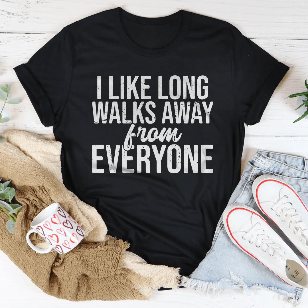 I Like Long Walks Away From Everyone Tee