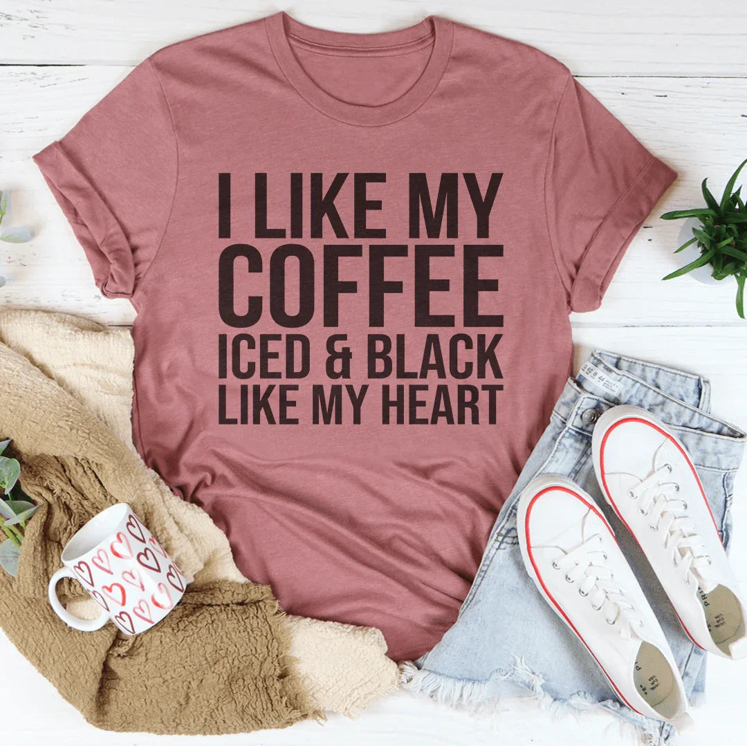 I Like My Coffee Iced And Black Like My Heart Tee