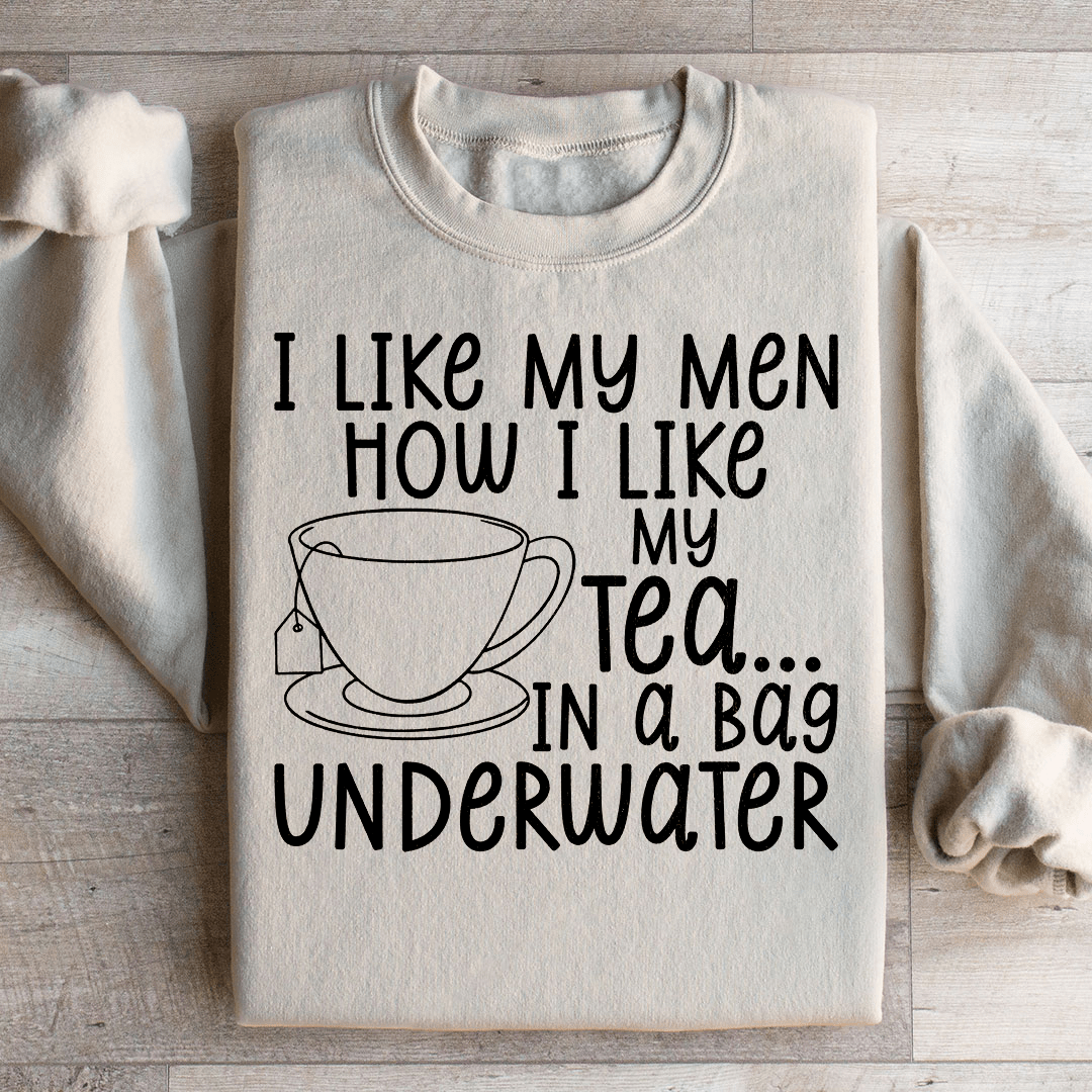 I Like My Man How I Like My Tea Sweatshirt