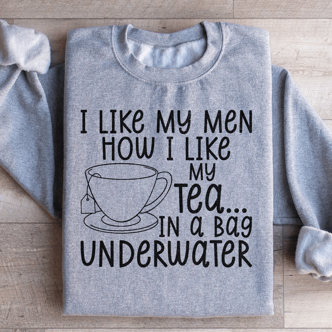 I Like My Man How I Like My Tea Sweatshirt