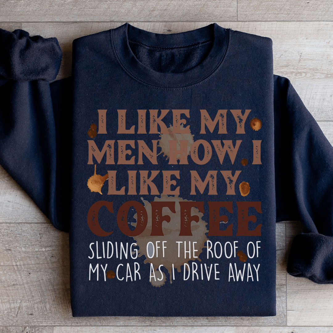 I Like My Men How I Like My Coffee Sweatshirt