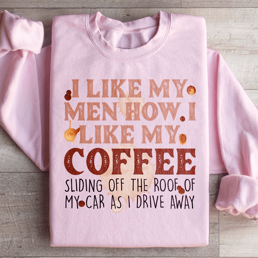 I Like My Men How I Like My Coffee Sweatshirt