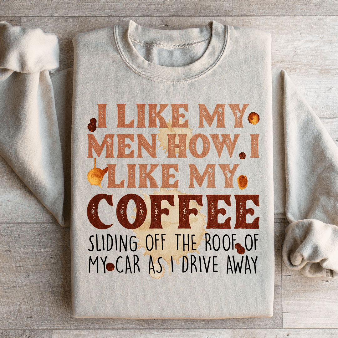 I Like My Men How I Like My Coffee Sweatshirt