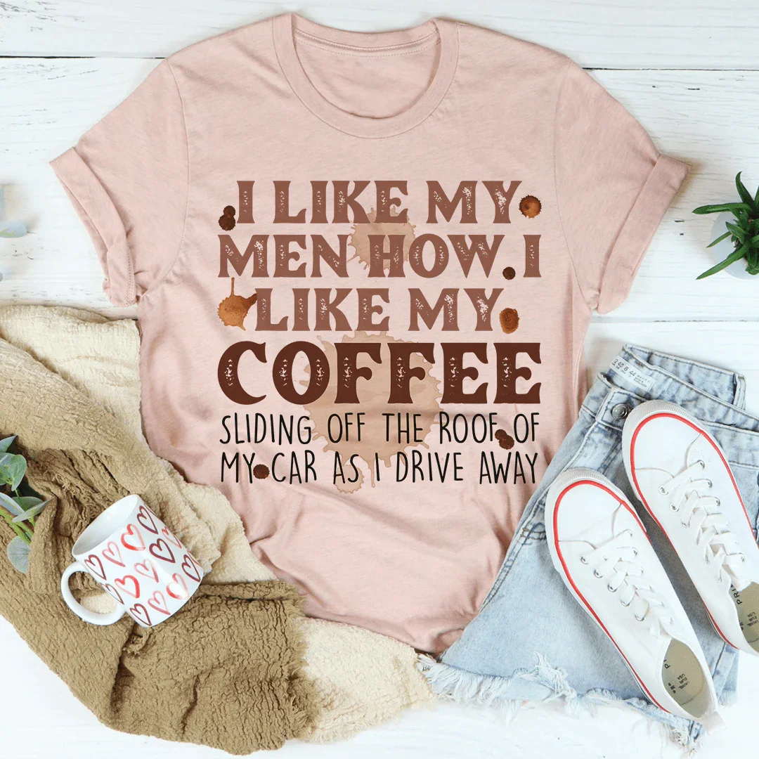 I Like My Men How I Like My Coffee Tee