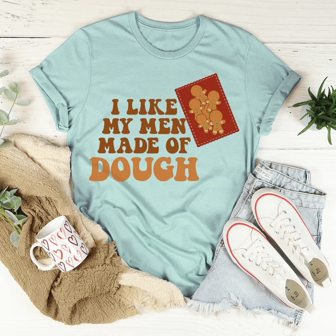 I Like My Men Made Of Dough Tee