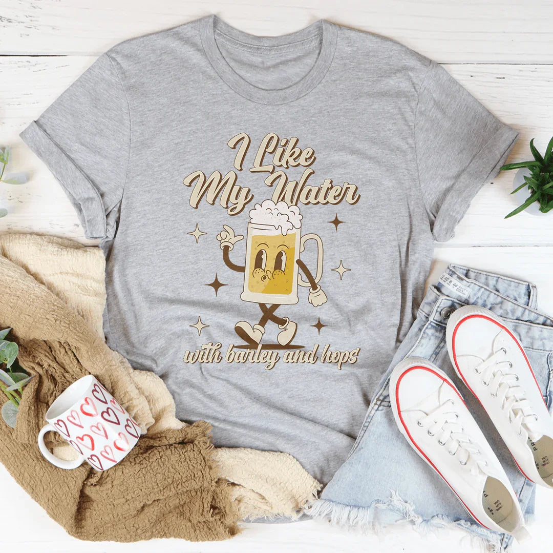 I Like My Water With Barley And Hops Tee