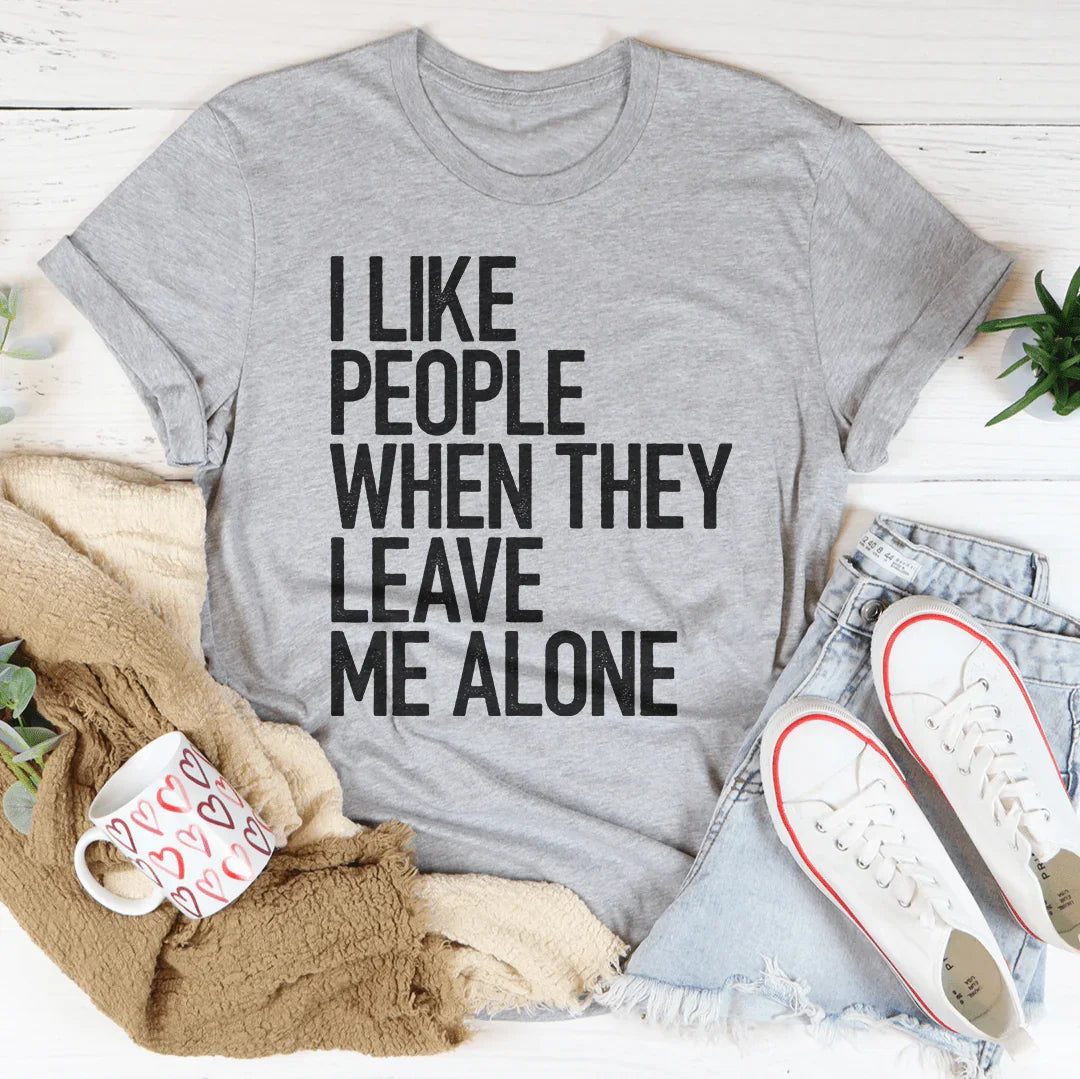 I Like People When They Leave Me Alone Tee