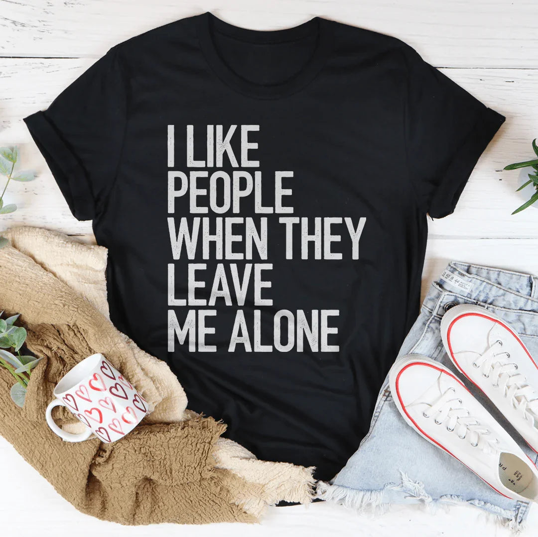 I Like People When They Leave Me Alone Tee