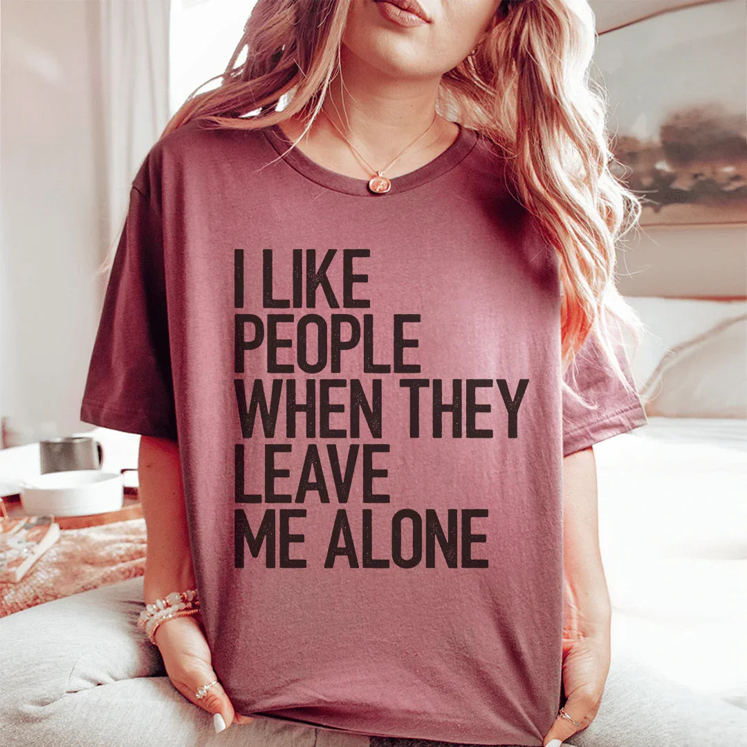 I Like People When They Leave Me Alone Tee