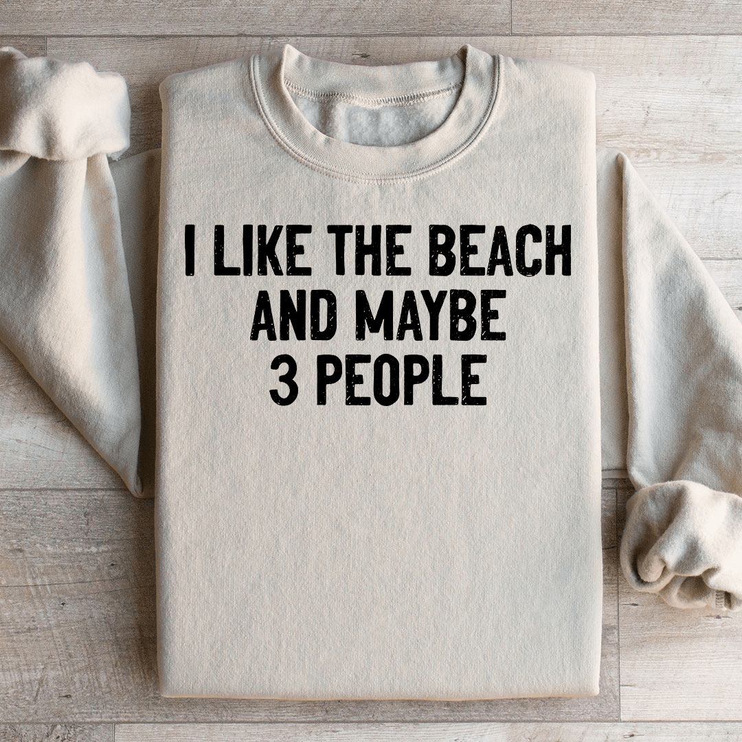 I Like The Beach And Maybe 3 People Sweatshirt