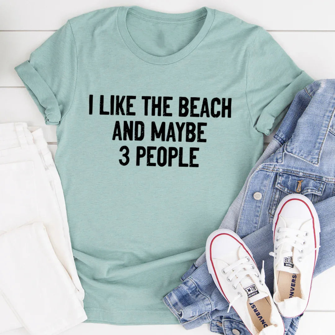 I Like The Beach And Maybe 3 People Tee