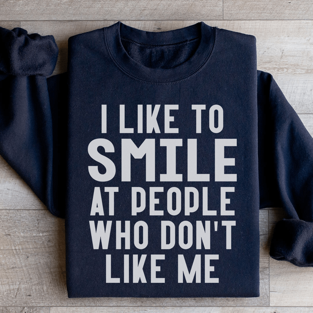 I Like To Smile At People Who Don't Like Me Sweatshirt