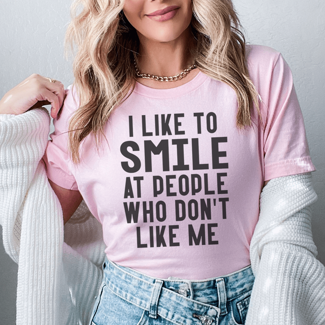I Like To Smile At People Who Don't Like Me Tee