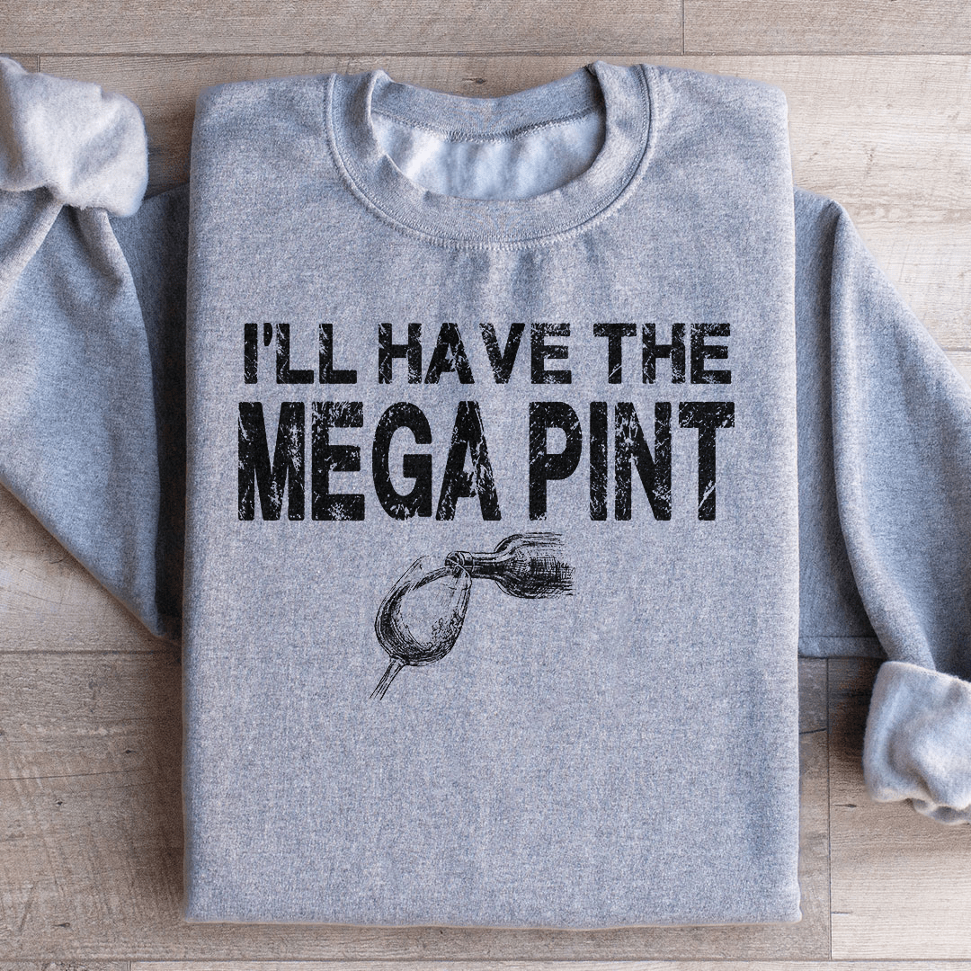 I'll Have The Mega Pint Sweatshirt