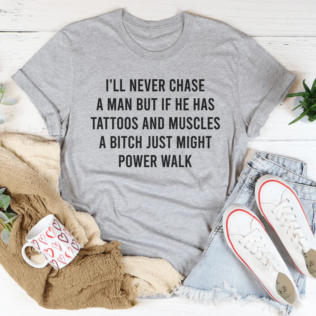 I'll Never Chase A Mane But He Has Tattoos Tee