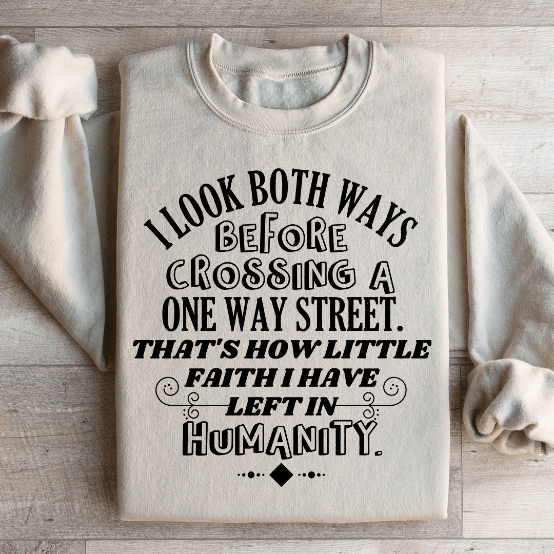 I Look Both Ways Before Crossing A One Way Street Sweatshirt