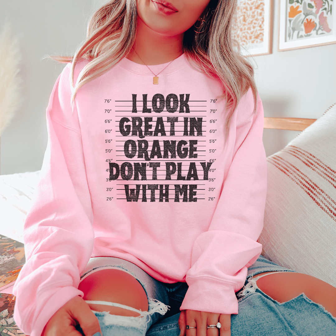 I Look Great In Orange Don't Play With Me Sweatshirt