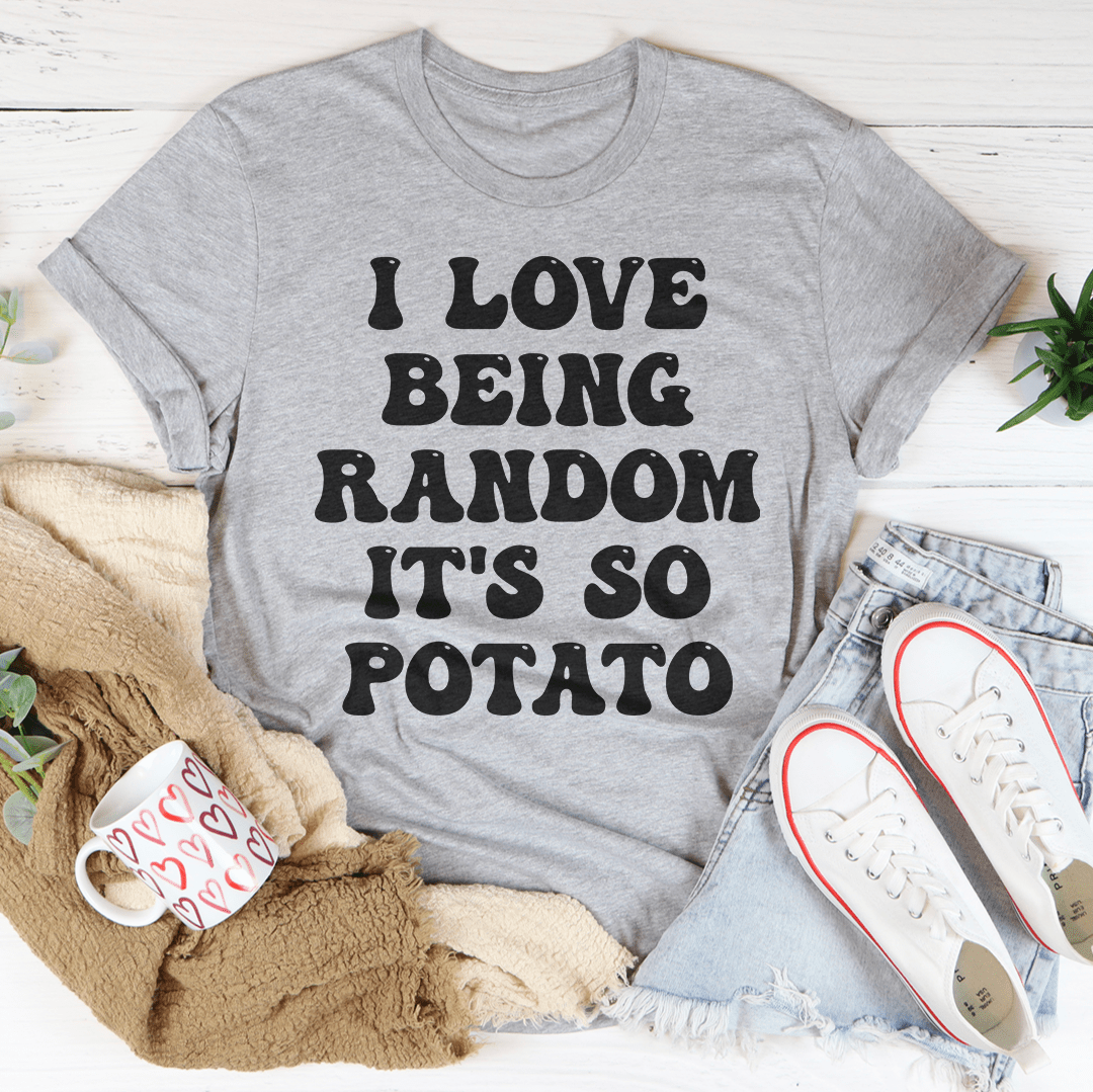I Love Being Random It's So Potato Tee