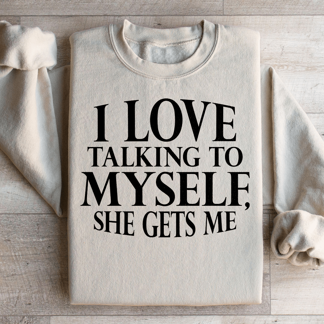 I Love Talking to Myself Sweatshirt