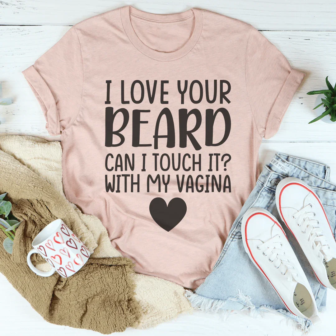I Love Your Beard Tee