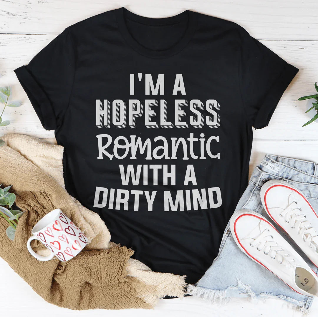 I'm A Hopeless Romantic With A Dirty Mind Tee