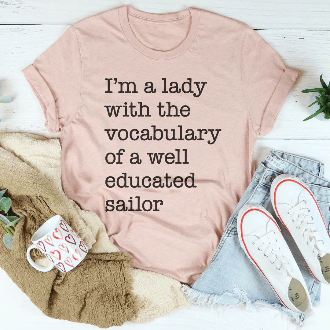 I'm A Lady With The Vocabulary Of A Well Educated Sailor Tee