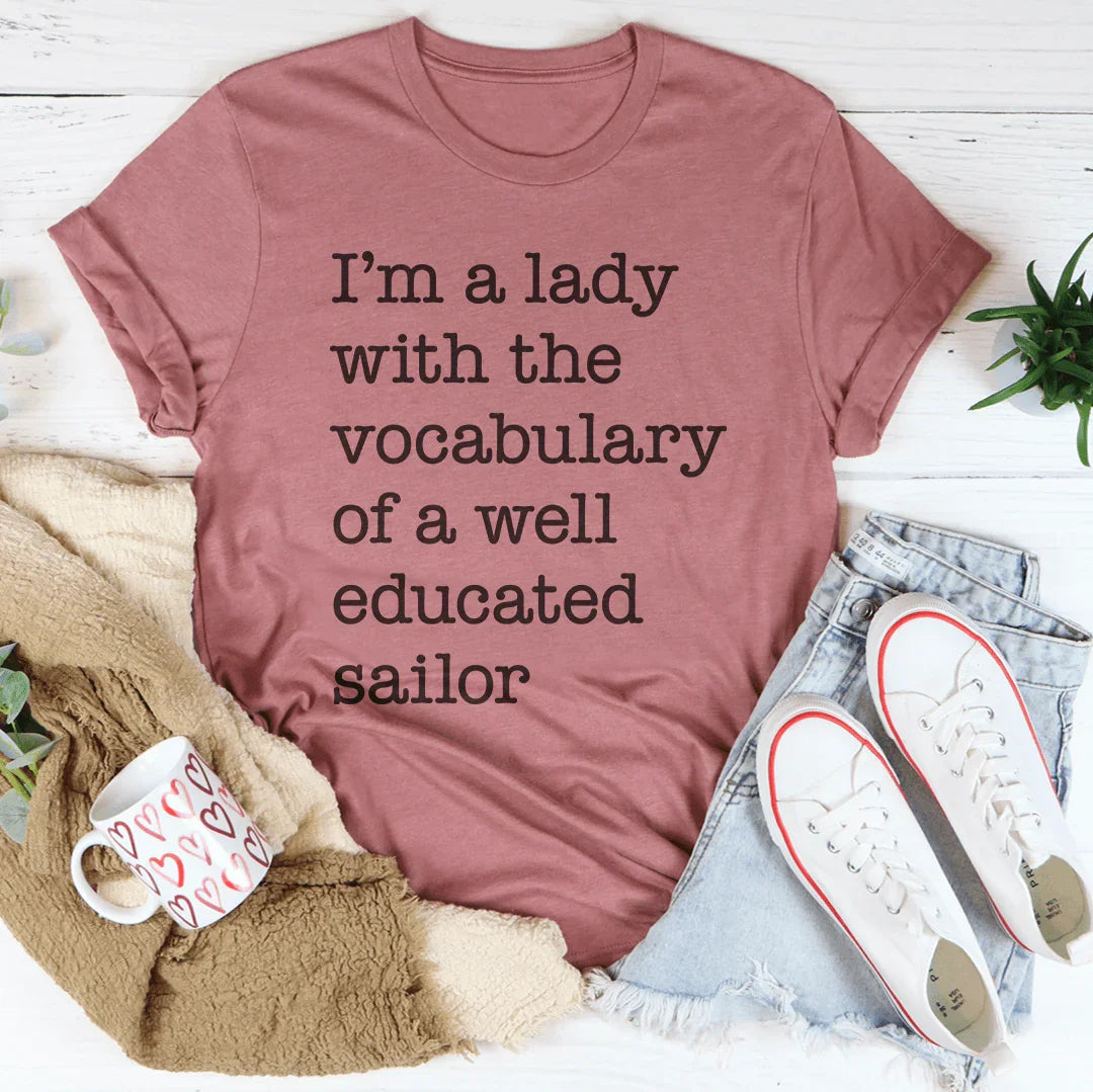 I'm A Lady With The Vocabulary Of A Well Educated Sailor Tee