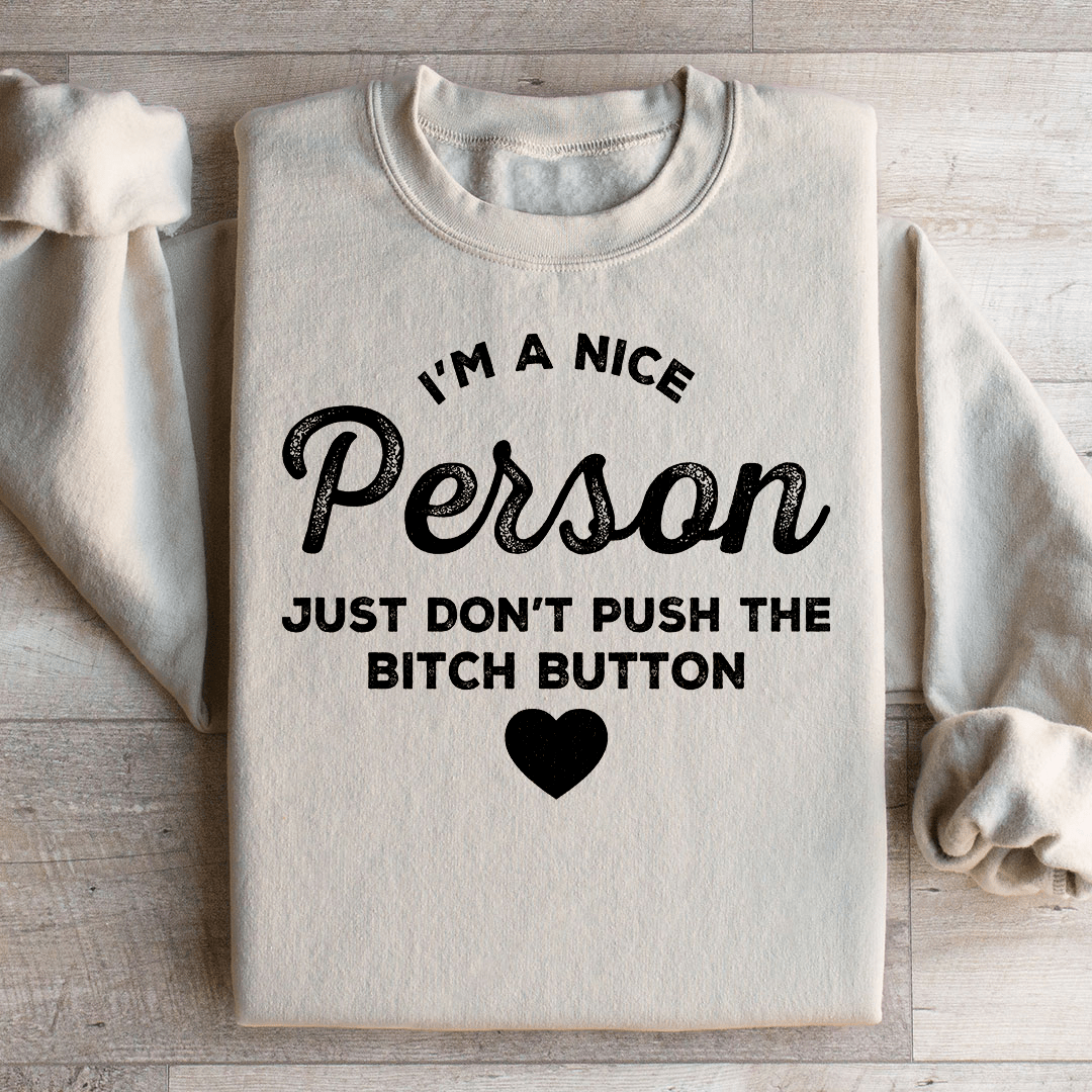 I'm A Nice Person Just Don't Push The B Button Sweatshirt