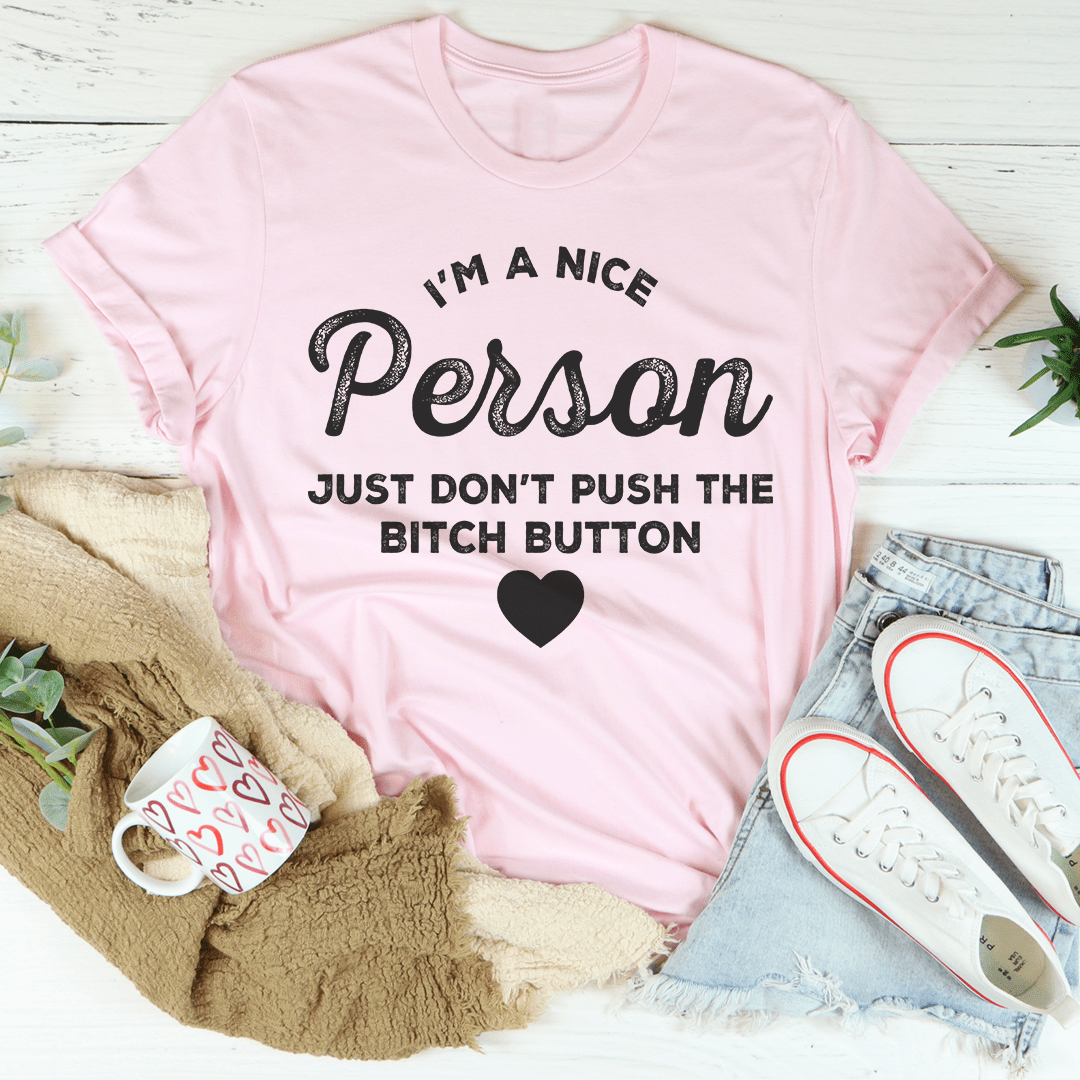 I'm A Nice Person Just Don't Push The B Button Tee
