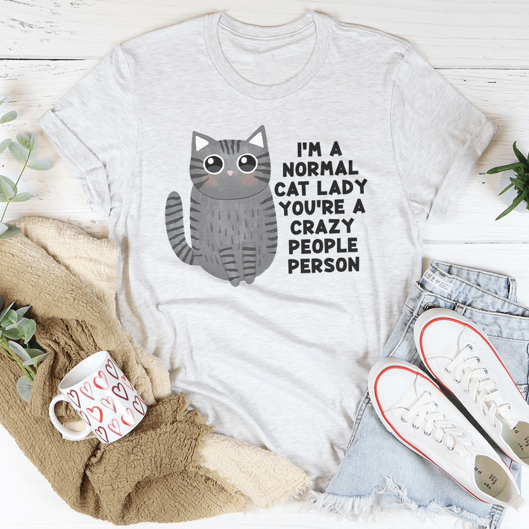 I’m A Normal Cat Lady You’re A Crazy People Person Tee