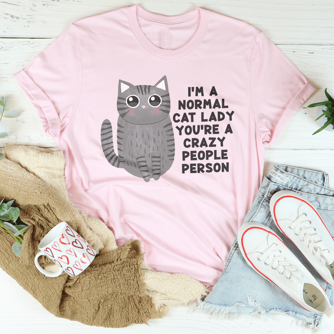 I’m A Normal Cat Lady You’re A Crazy People Person Tee