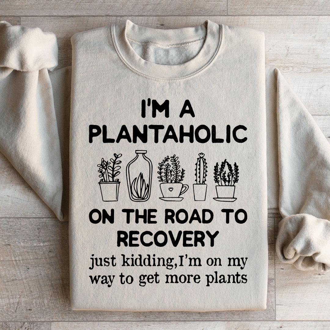I'm A Plantaholic Sweatshirt