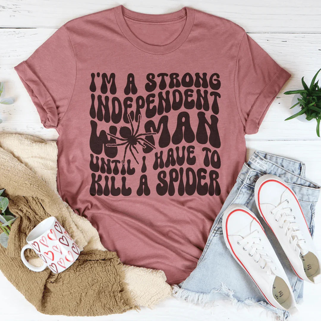 I’m A Strong Independent Woman Until Tee