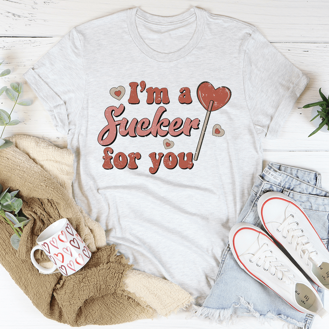 I'm A Sucker For You Tee