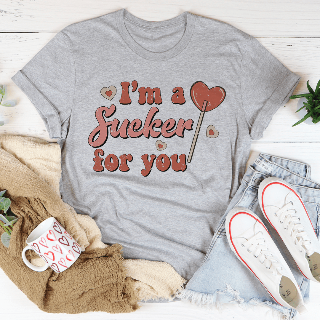 I'm A Sucker For You Tee