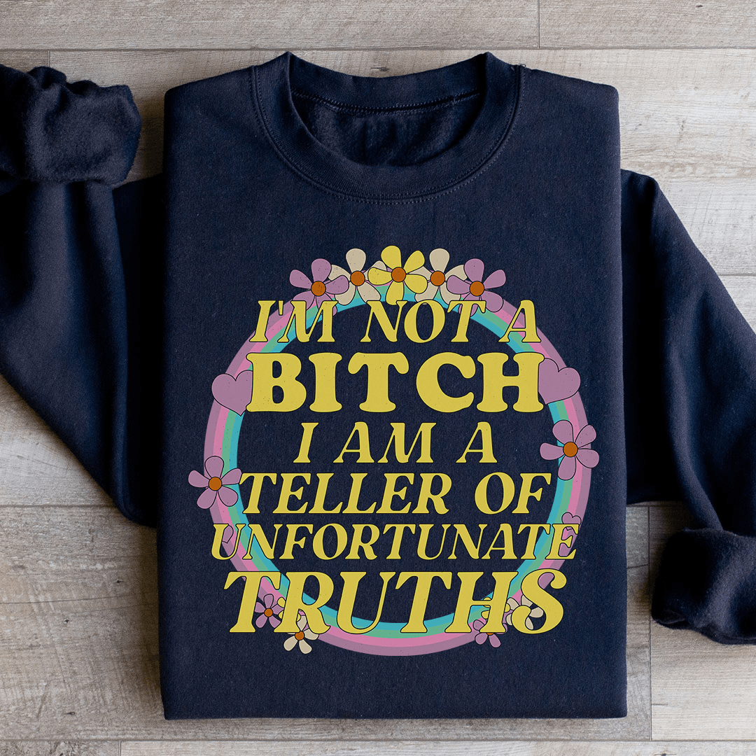 I'm A Teller Of Unfortunate Truths Sweatshirt