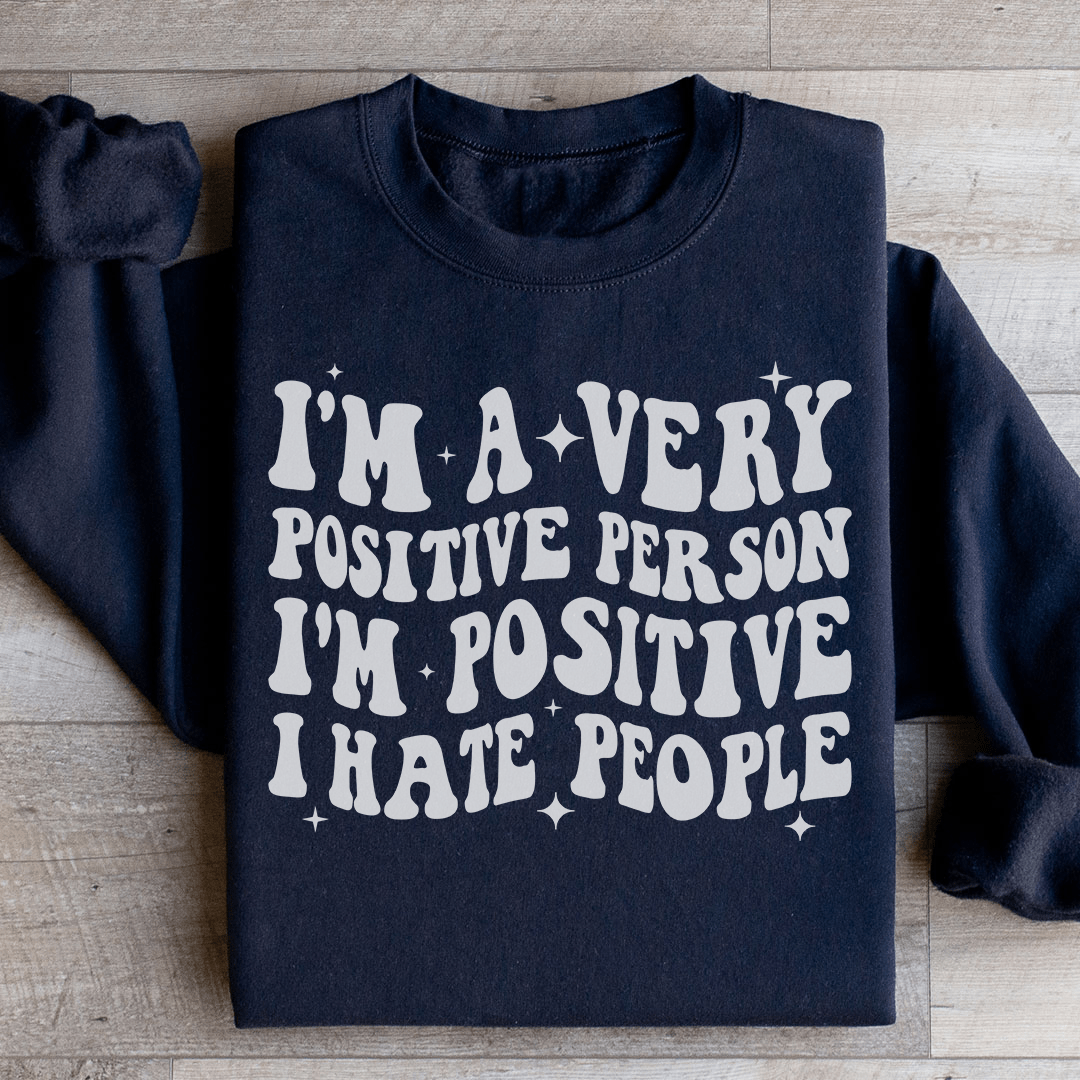 I'm A Very Positive Person Sweatshirt