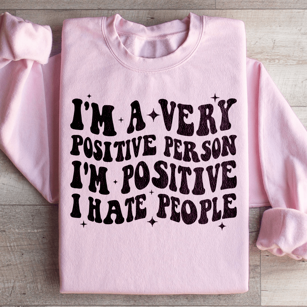 I'm A Very Positive Person Sweatshirt