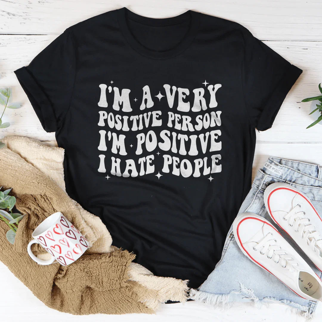 I'm A Very Positive Person Tee