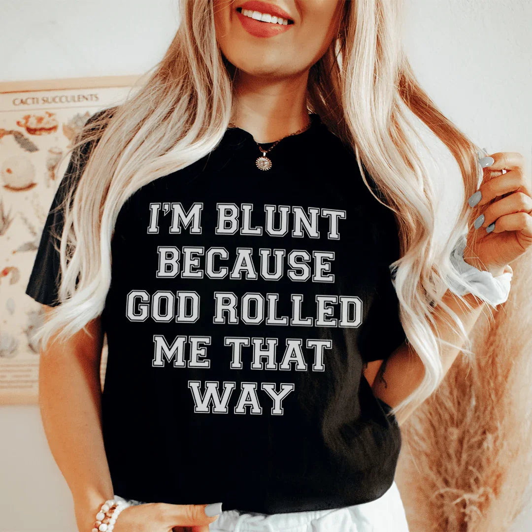 I'm Blunt Because God Rolled Me That Way Tee