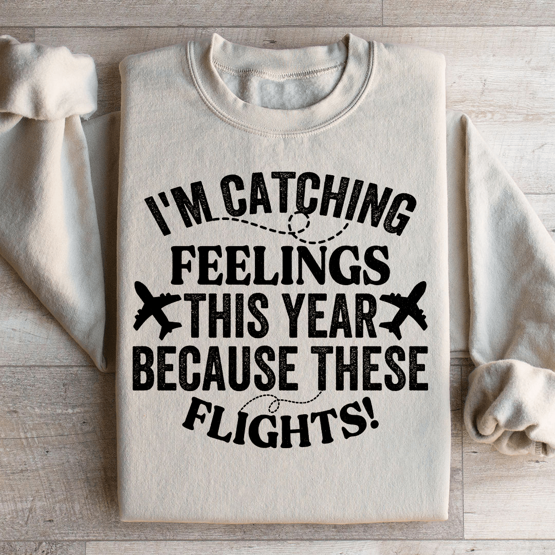 I'm Catching Feelings This Year Sweatshirt