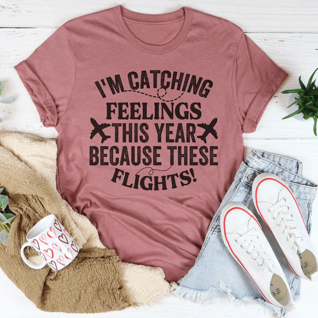 I'm Catching Feelings This Year Tee
