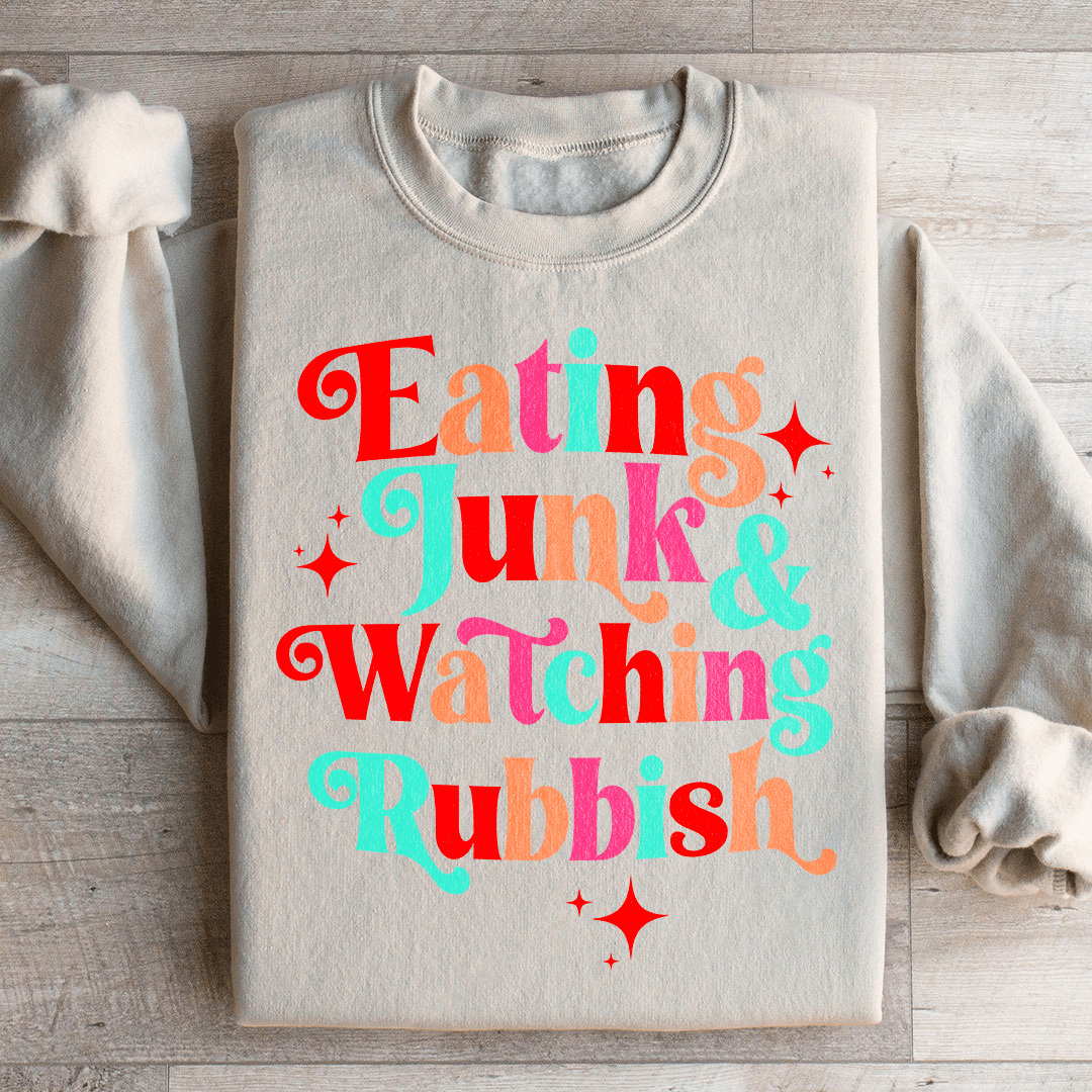 I'm Eating Junk & Watching Rubbish Sweatshirt