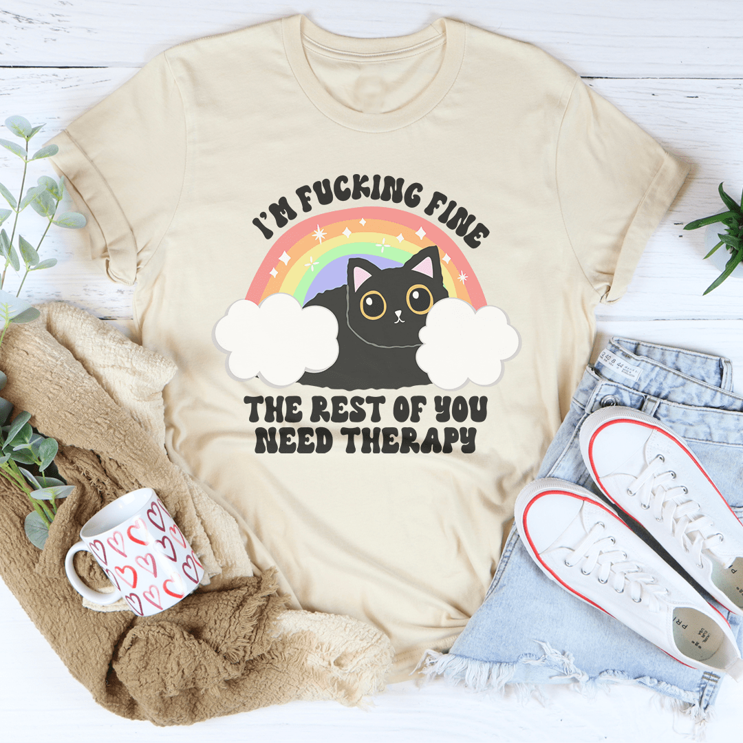 I’m F-cking Fine The Rest Of You Need Therapy Tee