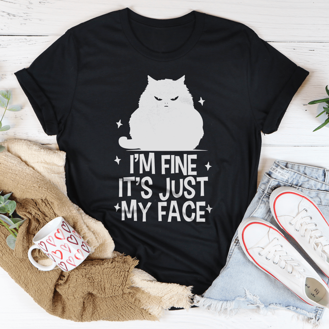 I’m Fine It's Just My Face Tee