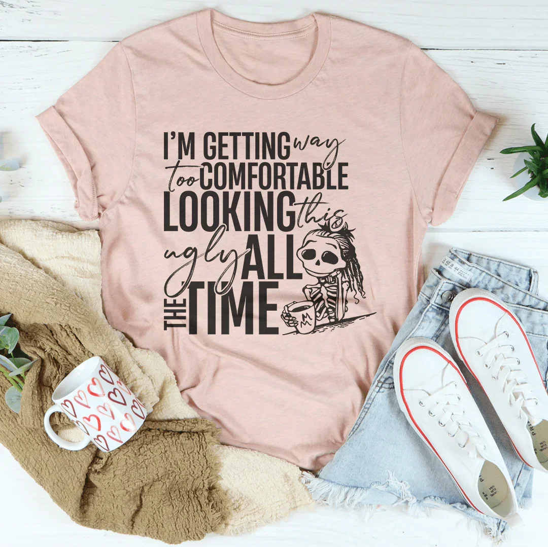 I'm Getting Way To Comfortable Looking This Ugly Tee