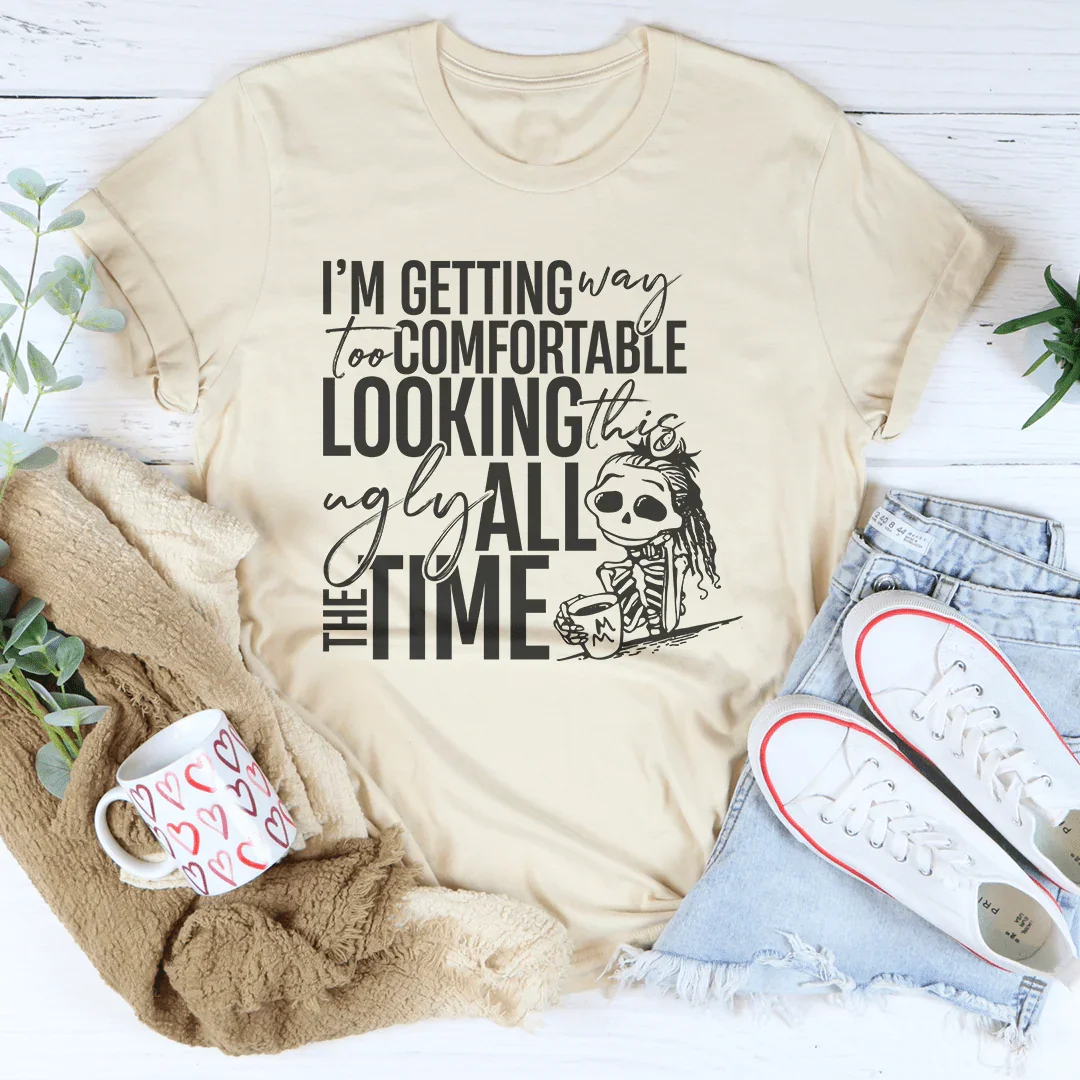 I'm Getting Way To Comfortable Looking This Ugly Tee
