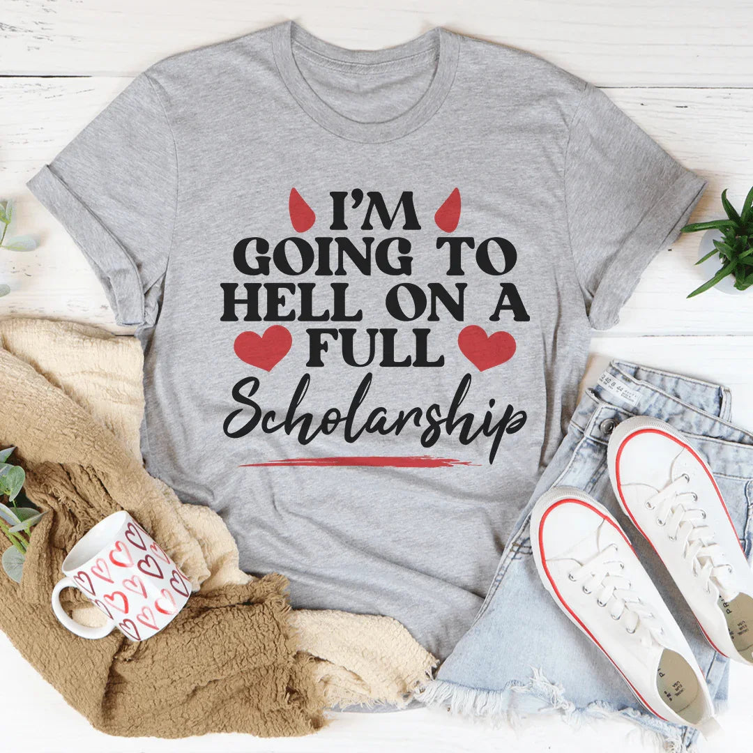 I'm Going To Hell In A Full Scholarship Tee
