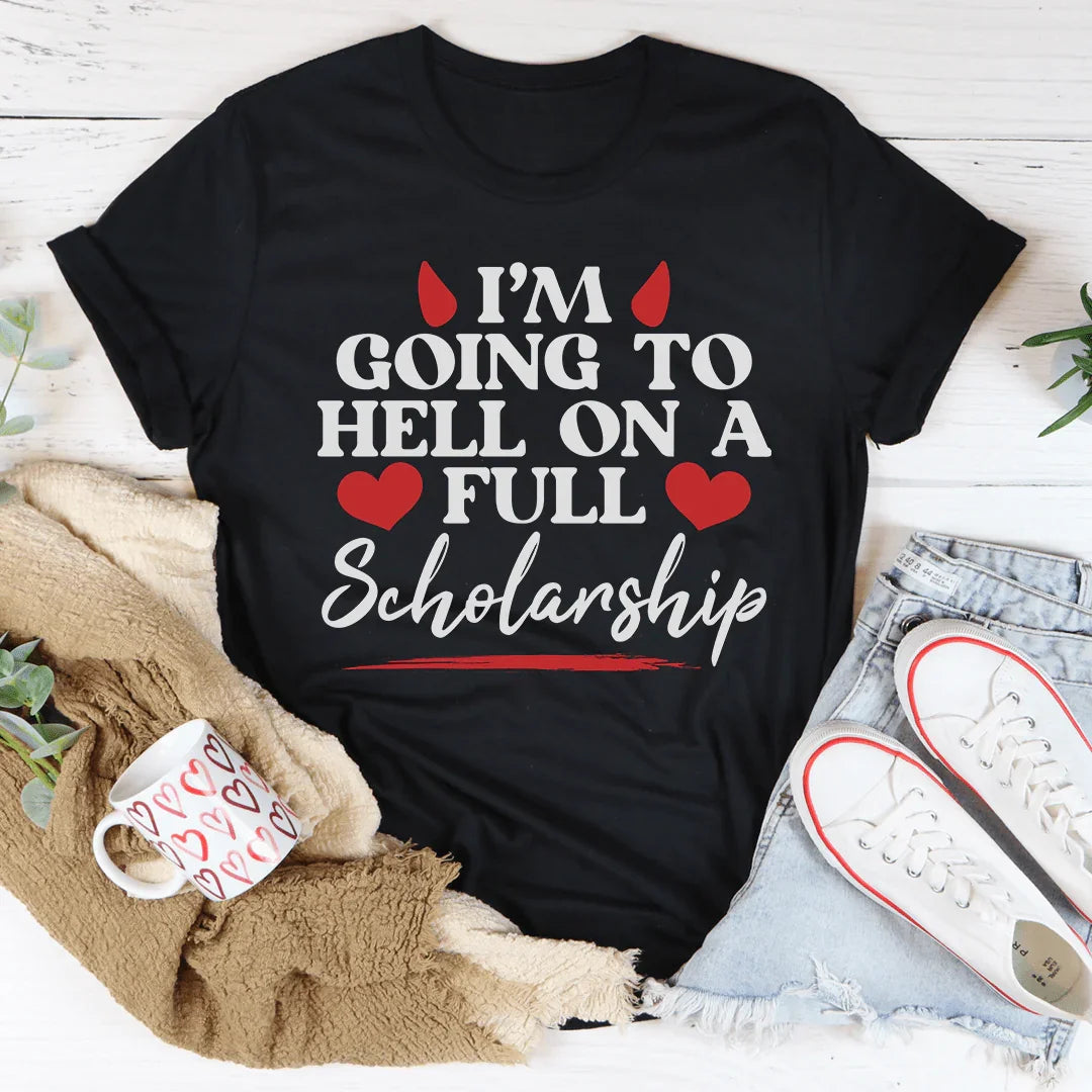 I'm Going To Hell In A Full Scholarship Tee