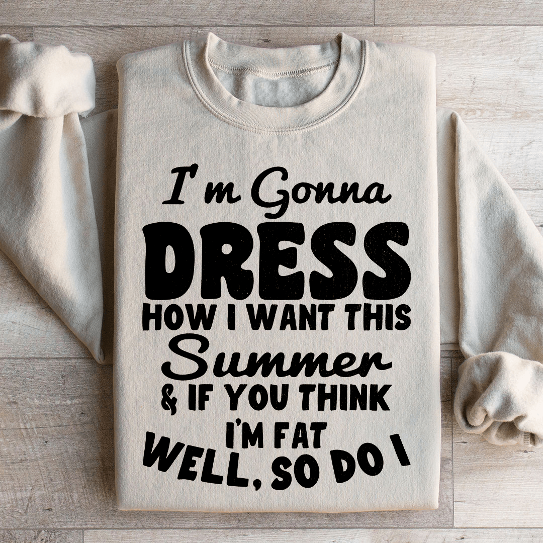 I'm Gonna Dress How I Want Sweatshirt